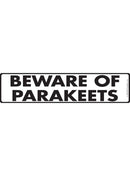Beware Of Parakeets Sign or Sticker (12" x 3")-1