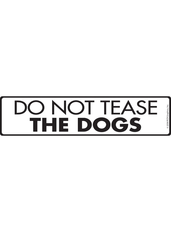 Do Not Tease the Dogs Sign or Sticker (12" x 3")