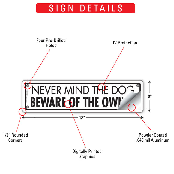 Never Mind The Dog - Beware Of The Owner Sign or Sticker (12" x 3")