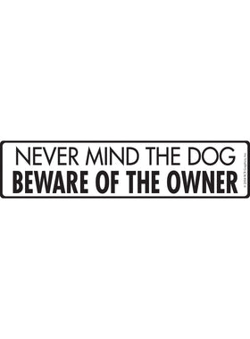 Nevermind the Dog Beware Owner Sign or Sticker (12" x 3")