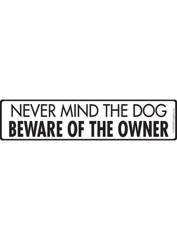 Nevermind the Dog Beware Owner Sign or Sticker (12" x 3")