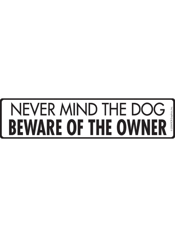 Nevermind the Dog Beware Owner Sign or Sticker (12" x 3")