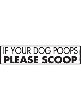 If Your Dog Poops, Please Scoop Sign or Sticker (12" x 3")