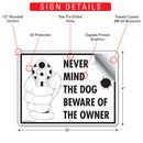 Never Mind The Dog - Beware Of The Owner Sign (12" x 9")-2