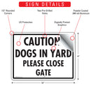 Caution! Dogs In Yard - Please Close Gate Sign (12" x 9")-2