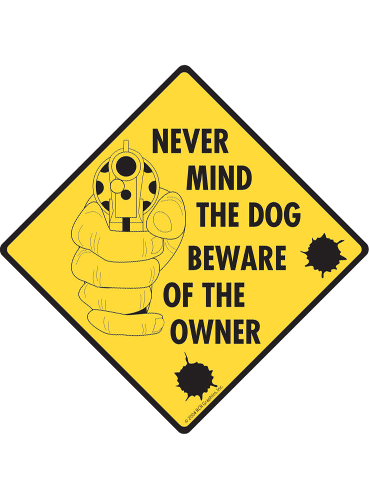 Nevermind the Dog Beware of the Owner Signs or Sticker