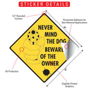 Nevermind the Dog Beware of the Owner Signs or Sticker-2