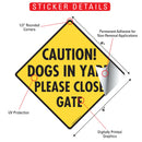 Caution! Dogs in Yard - Please Close Gate Signs or Sticker-2