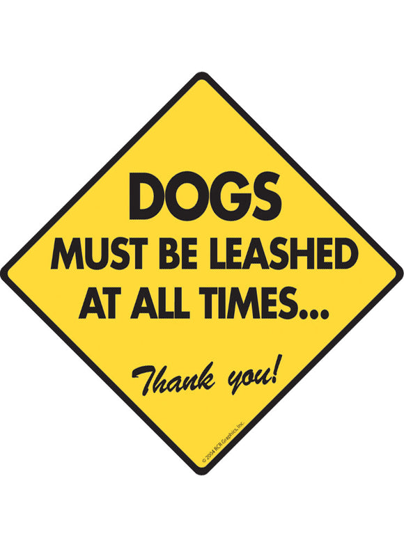 Dogs Must Be Leashed At All Times Exterior Dog Aluminum Sign or Vinyl Sticker