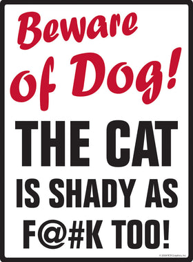 Beware of Dog! The Cat is Shady as F@#K Too! Aluminum Sign