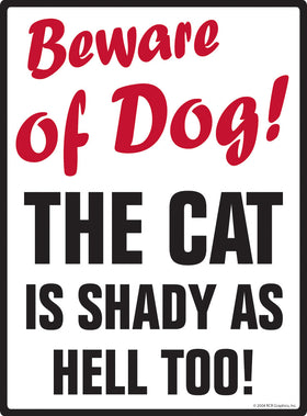 Beware of Dog! The Cat is Shady as HELL Too! Aluminum Sign