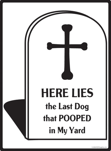 Here Lies the Last Dog That Pooped Exterior Dog Pooping Aluminum Sign