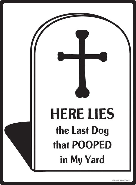 Here Lies the Last Dog That Pooped Exterior Dog Pooping Aluminum Sign